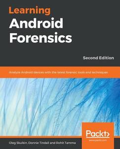 Learning Android Forensics di Oleg Skulkin, Donnie Tindall, Rohit Tamma edito da Packt Publishing