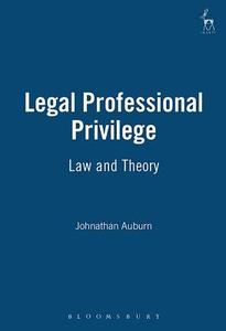 Legal Professional Privilege: Law and Theory di Jonathan Auburn edito da BLOOMSBURY