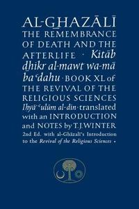 Al-Ghazali on the Remembrance of Death and the Afterlife di Abu Hamid al-Ghazali edito da Islamic Texts Society