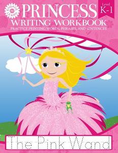 Princess Writing Workbook Practice Printing Words, Phrases, and Sentences di Engage-N-Learn edito da Engage-N-Learn