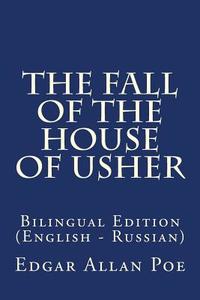 The Fall of the House of Usher: Bilingual Edition (English - Russian) di Edgar Allan Poe edito da Createspace Independent Publishing Platform