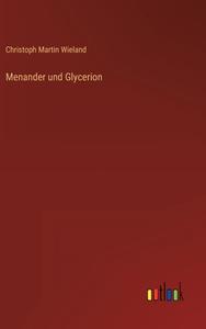 Menander und Glycerion di Christoph Martin Wieland edito da Outlook Verlag