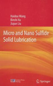 Micro and Nano Sulfide Solid Lubrication di Haidou Wang, Binshi Xu, Jiajun Liu edito da Springer-Verlag GmbH