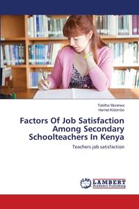 Factors Of Job Satisfaction Among Secondary Schoolteachers In Kenya di Tabitha Murerwa, Harriet Kidombo edito da LAP Lambert Academic Publishing