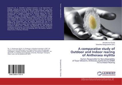 A comparative study of Outdoor and Indoor rearing of Antheraea mylitta di Shivakumar Gunda edito da LAP Lambert Academic Publishing