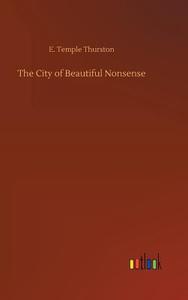 The City of Beautiful Nonsense di E. Temple Thurston edito da Outlook Verlag