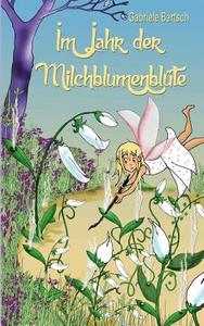 Im Jahr der Milchblumenblüte di Gabriele Bartsch edito da Books on Demand