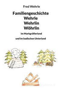 Familiengeschichte Wehrle Wehrlin Wöhrlin di Fred Wehrle edito da Books on Demand