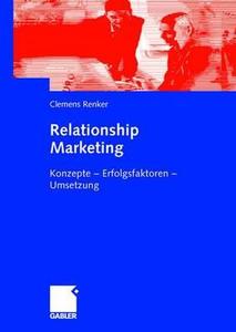 Relationship Marketing Im Firmenkundengeschaft di Clemens Renker edito da Gabler Verlag