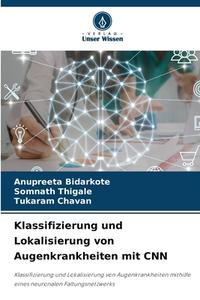 Klassifizierung und Lokalisierung von Augenkrankheiten mit CNN di Anupreeta Bidarkote, Somnath Thigale, Tukaram Chavan edito da Verlag Unser Wissen