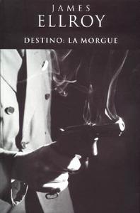 Destino: La Morgue di James Ellroy edito da Ediciones B
