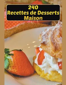 240 Recettes de Desserts Maison di Eduardo Roa edito da Eduardo Roa