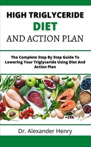 High Triglyceride Diet And Action Plan di Henry Dr. Alexander Henry edito da Independently Published