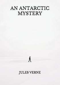 An Antarctic Mystery di Verne Jules Verne edito da Amazon Digital Services LLC - KDP Print US