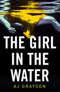 The Girl in the Water di A. J. Grayson edito da HarperCollins Publishers