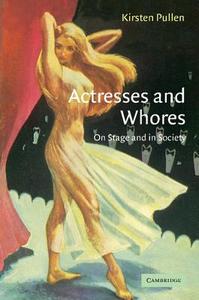 Actresses and Whores di Kirsten Pullen edito da Cambridge University Press
