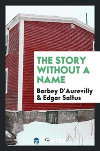 The story without a name di Barbey D'Aurevilly, Edgar Saltus edito da Trieste Publishing
