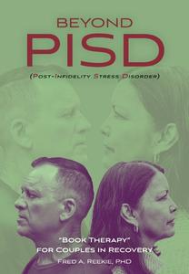 Beyond PISD (Post-Infidelity Stress Disorder) di Fred A. Reekie edito da FriesenPress