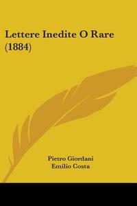 Lettere Inedite O Rare (1884) di Pietro Giordani edito da Kessinger Publishing