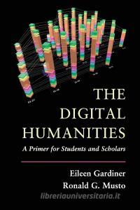The Digital Humanities di Eileen Gardiner, Ronald G. Musto edito da Cambridge University Press
