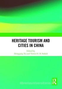 Heritage Tourism and Cities in China edito da Taylor & Francis Ltd