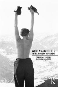 Women Architects in the Modern Movement di Carmen (Superior Technical School of Architecture of Madrid Espegel edito da Taylor & Francis Ltd