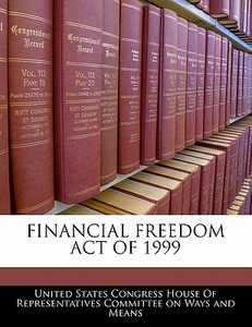Financial Freedom Act Of 1999 edito da Bibliogov