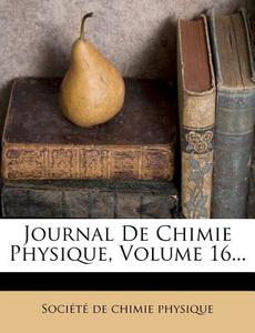 Journal De Chimie Physique, Volume 16... edito da Nabu Press