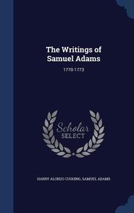 The Writings Of Samuel Adams di Harry Alonzo Cushing, Dr Samuel Adams edito da Sagwan Press