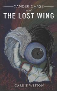 Xander Chase And The Lost Wing di Carrie Weston edito da Austin Macauley Publishers