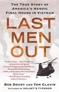 Last Men Out: The True Story of America's Heroic Final Hours in Vietnam di Bob Drury, Tom Clavin edito da FREE PR