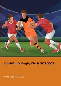 Castleford's Rugby Rivals 1926-2022 di John Davis edito da Lulu.com