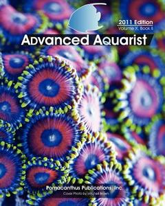 Advanced Aquarist, Volume X, Book II: 2011 Edition di Inc Pomacanthus Publications edito da Createspace