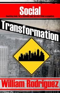 Social Transformation: Coaching Book for a Dynamic and Service Filled Evangelism di William Rodriguez edito da Createspace
