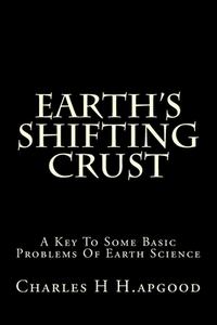 Earth's Shifting Crust: A Key to Some Basic Problems of Earth Science di Charles H. Hapgood edito da Createspace