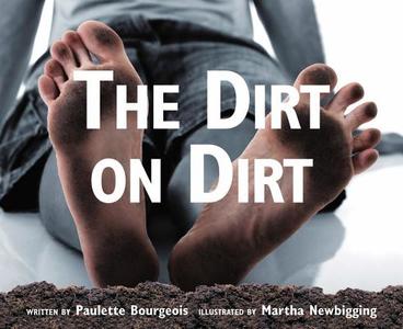 The Dirt on Dirt di Paulette Bourgeois edito da Kids Can Press