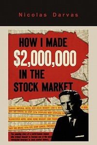 How I Made $2,000,000 in the Stock Market di Nicolas Nicolas Darvas, Nicolas Darvas edito da Martino Fine Books