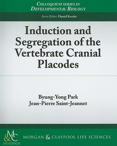 Induction and Segregation of the Vertebrate Cranial Placodes di Byung-Yong Park, Jean-Pierre Saint-Jeannet edito da Biota Publishing