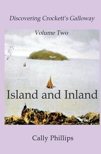 Discovering Crockett's Galloway (Volume 2) Island and Inland di Cally Phillips edito da LIGHTNING SOURCE INC