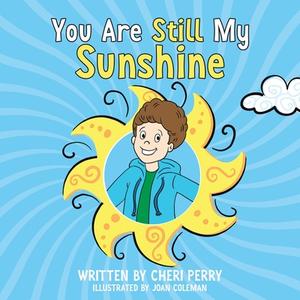 You Are Still My Sunshine di Cheri Perry, Tbd edito da Performance Publishing Group