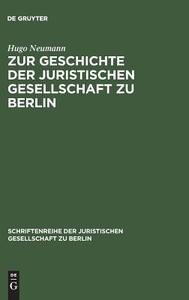 Zur Geschichte der Juristischen Gesellschaft zu Berlin di Hugo Neumann edito da De Gruyter