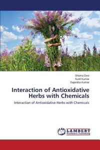 Interaction of Antioxidative Herbs with Chemicals di Shoma Devi, Sunil Kumar, Gajendra Kumar edito da LAP Lambert Academic Publishing