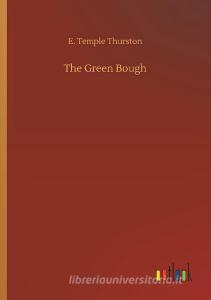 The Green Bough di E. Temple Thurston edito da Outlook Verlag
