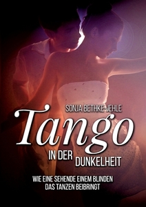 Tango in der Dunkelheit di Sonja Bethke-Jehle edito da Books on Demand