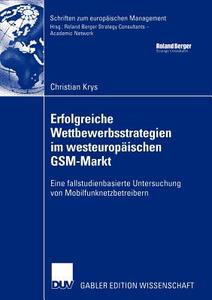 Erfolgreiche Wettbewerbsstrategien im westeuropäischen GSM-Markt di Christian Krys edito da Deutscher Universitätsverlag