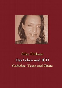 Das Leben und ICH di Silke Dirksen edito da Books on Demand