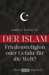 Der Islam di James V. Schall edito da Media Maria