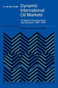 Dynamic International Oil Markets di C. van der Linde edito da Springer Netherlands