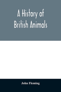 A history of British animals di John Fleming edito da Alpha Editions
