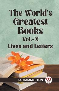 The World's Greatest Books Vol.- X Lives and Letters di J. A. Hammerton edito da Double 9 Books